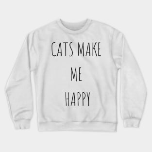 Cats make me happy Crewneck Sweatshirt